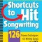 Shortcuts to Hit Songwriting: 126 Proven Techniques for Writing Songs That Sell