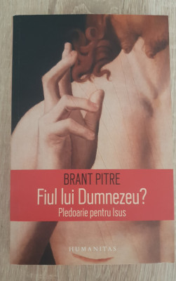 Fiul lui Dumnezeu? Pledoarie pentru Iisus - Brant Pitre foto