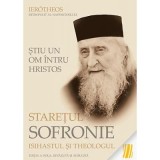 Stiu un om intru Hristos: Staretul Sofronie, isihastul si theologul&nbsp;- mitrop. Ierotheos Vlachos