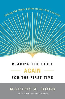 Reading the Bible Again for the First Time: Taking the Bible Seriously But Not Literally foto
