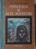 Fefeleaga si alte povestiri - Ion Agarbiceanu - Editura Dacia 1981 - Carte Copii Povesti - Coperta Cartonata