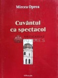 Cumpara ieftin Cuvantul ca spectacol - 2015 - Mircea Oprea (@B90)