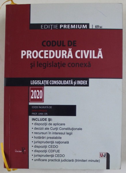 CODUL DE PROCEDURA CIVILA SI LEGISLATIE CONEXA , LEGISLATIE CONSOLIDATA S INDEX , EDITIE PREMIUM , INGRIJITA de DAN LUPASCU , 2020, PREZINTA SUBLINIER