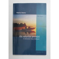 ALE VALURILOR AMINTIRI de TIBERIU STAMA , IN MEMORIAM TRAIAN NADASEAN , 2011