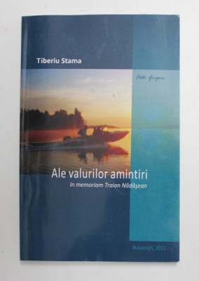 ALE VALURILOR AMINTIRI de TIBERIU STAMA , IN MEMORIAM TRAIAN NADASEAN , 2011 foto