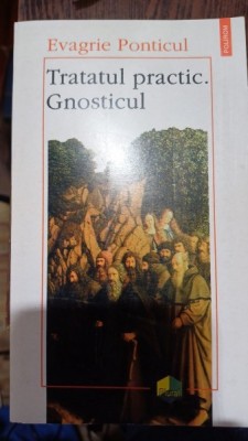 Tratatul practic. Gnosticul - Evagrie Ponticul foto