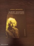 Jeremy Bernstein - Albert Einstein si frontierele fizicii