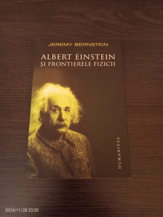 Jeremy Bernstein - Albert Einstein si frontierele fizicii