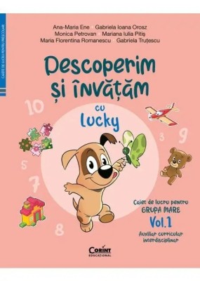 Caiet de lucru grupa mare. Vol. 1. Descoperim si invatam cu Lucky. Auxiliar curricular interdisciplinar, A. M. Ene, G. I. Orosz, M. Petrovan, M. I. Pi foto