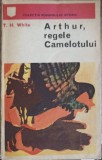 Arthur, Regele Camelotului - T.H. White, 1974, Roman, Editura Univers, Romanului Istoric, 750 pagini