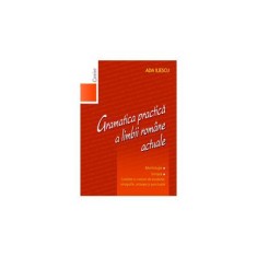 Gramatica practica a limbii romane actuale - Ada Iliescu