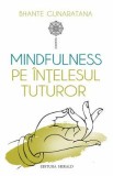 Mindfulness pe intelesul tuturor - Bhante Gunaratana, Bhante Henepola Gunaratana