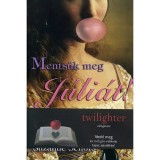 Ments&uuml;k meg J&uacute;li&aacute;t! - Suzanne Selfors