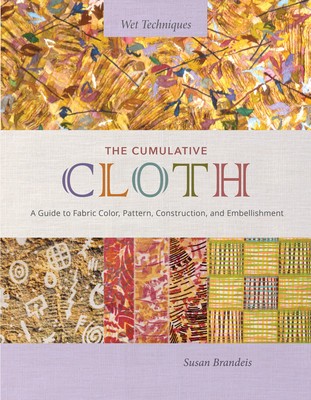 The Cumulative Cloth, Wet Techniques: A Guide to Fabric Color, Pattern, Construction, and Embellishment foto