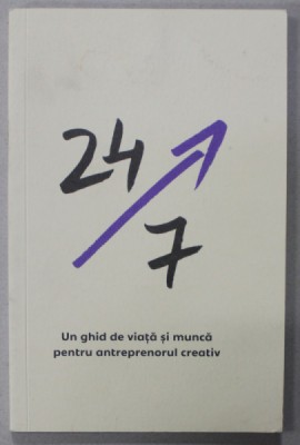 24 / 7 , UN GHID DE VIATA SI MUNCA PENTRU ANTREPRENORUL CREATIV, 2015 foto