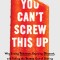 You Can&#039;t Screw This Up: Why Eating Take-Out, Enjoying Dessert, and Taking the Stress Out of Dieting Leads to Weight Loss That Lasts