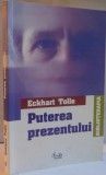 PUTEREA PREZENTULUI de ECKHART TOLLE, 2004 , * MINIMA UZURA,USOR SUBLINIATA CU EVIDENTIATORUL
