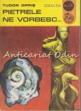 Pietrele Ne Vorbesc - Tudor Opris, Editura Ion Creanga, 1973, Cultura Generala, Carte