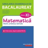 Simularea examenului de bacalaureat. Matematica. Clasa a XI-a. Profil stiintele naturii. 30 de de teste, dupa modelul M.E.N.