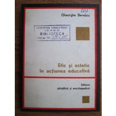 Gheorghe Berescu - Etic si estetic in actiunea educativa