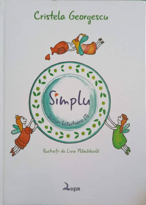 SIMPLU. VERSURI HRANITOARE VOL.1. ILUSTRATII DE LIVIA PLAMADEALA-CRISTELA GEORGESCU foto