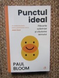 Punctul Ideal: Placerile Suferintei si Cautarea Sensului - Paul Bloom