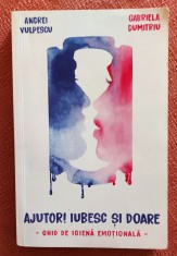 Ajutor! Iubesc si doare. Editura Bookzone, 2018 - Andrei Vulpescu, G. Dumitriu