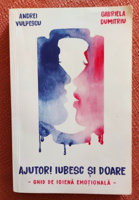 Ajutor! Iubesc si doare. Editura Bookzone, 2018 - Andrei Vulpescu, G. Dumitriu foto