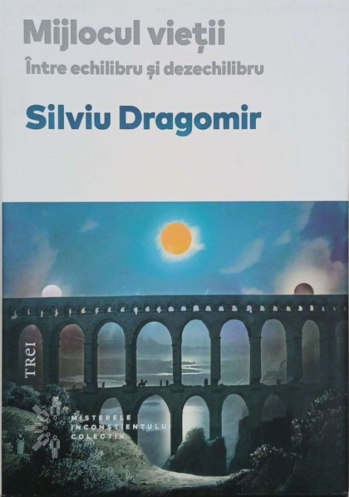 Mijlocul vietii. Intre echilibru si dezechilibru - Silviu Dragomir