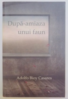 DUPA-AMIAZA UNUI FAUN de ADOLFO BIOY CASARES , 2009 foto