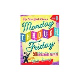 The New York Times Monday Through Friday Easy to Tough Crossword Puzzles Volume 9: 50 Puzzles from the Pages of the New York Times