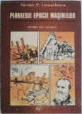 Cumpara ieftin Pionierii epocii masinilor - Nicolae P. Leonachescu - Carte Istorie, Stiinta - Noua/Anticariat