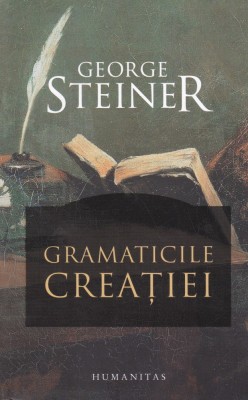 AS - GEORGE STEINER - GRAMATICA CREATIEI foto