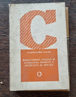 Romantismul italian si literatura romana a secolului al XIX-lea - Luminita Beiu Palade foto