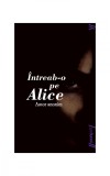 &Icirc;ntreab-o pe Alice | paperback - autor anonim