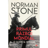 Norman Stone - Primul Razboi Mondial - O scurta istorie (Editia: 2021)