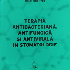 TERAPIA ANTIBACTERIANA, ANTIFUNGICA SI ANTIVIRALA IN STOMATOLOGIE-MIHAI NECHIFOR