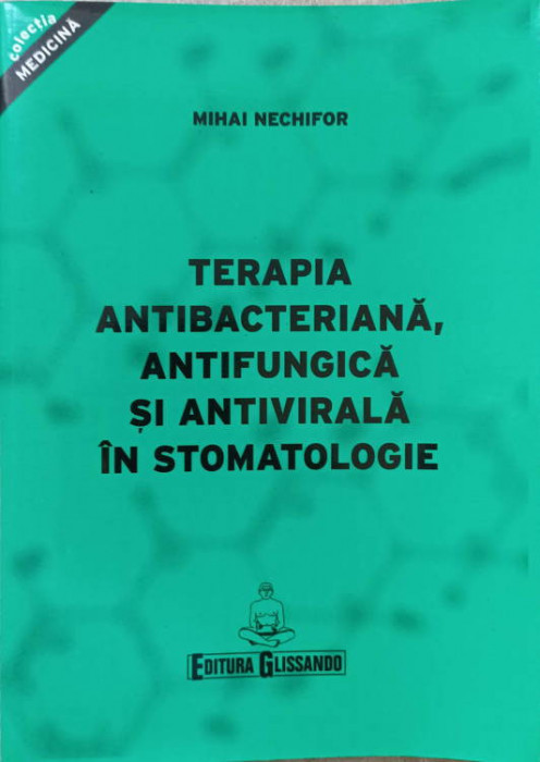 TERAPIA ANTIBACTERIANA, ANTIFUNGICA SI ANTIVIRALA IN STOMATOLOGIE-MIHAI NECHIFOR