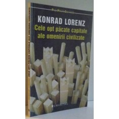 CELE OPT PACATE CAPITALE ALE OMENIRII CIVILIZATE de KONRAD LORENZ , 2006
