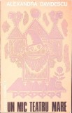 Un Mic Teatru Mare - Alexandru Davidescu (1979, Scrisul Romanesc) - Piesa de Teatru Romaneasca, Paperback, 203 pagini