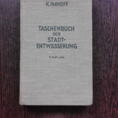 TASCHENBUCH DER STADT-ENTWÄSSERUNG - K. IMHOFF (CARTE IN LIMBA GERMANA)