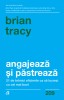 Angajeaza Si Pastreaza, Brian Tracy - Editura Curtea Veche