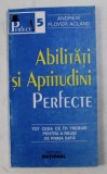 ABILITATI SI APTITUDINI PERFECTE - TOT CEEA CE ITI TREBUIE PENTRU A REUSI DE PRIMA DATA de ANDREW FLOYER ACLAND , 1998