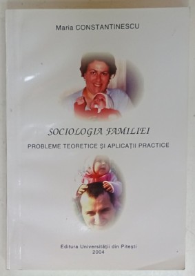 SOCIOLOGIA FAMILIEI , PROBLEME TEORETICE SI APLICATII PRACTICE de MARIA CONSTANTINESCU , 2004 foto