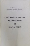 CELE DOUA CANCERE ALE OMENIREI SI DACIA FELIX de GH. P . ALEXANDRESCU