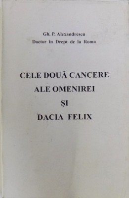 CELE DOUA CANCERE ALE OMENIREI SI DACIA FELIX de GH. P . ALEXANDRESCU foto