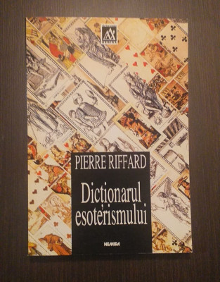 DICTIONARUL ESOTERISMULUI - PIERRE RIFFARD foto