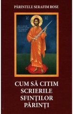Cum sa citim scrierile Sfintilor Parinti - Serafim Rose