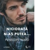 Niciodata n-as putea... - Penelope Ward, Irina Fulger