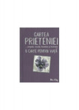 Cartea prieteniei. Empatie, veselie, bunătate, loialitate. O carte pentru viață - Hardcover - *** - Helen Exley